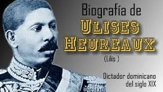 Biografía de Ulises Heureaux (Lilís) - Dictador dominicano del siglo 19 - DOM