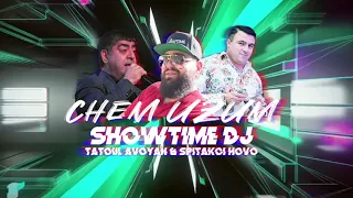 Showtime DJ  - CHEM UZUM  feat Tatoul Avoyan & Spitakci Hovo