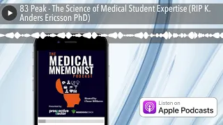 83 Peak - The Science of Medical Student Expertise (RIP K. Anders Ericsson PhD)