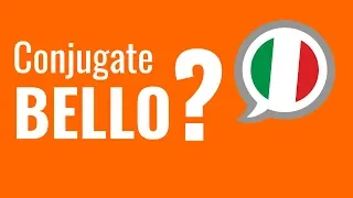 Ask an Italian Teacher - How Do You Conjugate the Adjective BELLO?