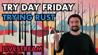 Trying Rust | Try Day Friday