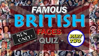 Famous British Faces Quiz (MEN ~ Vol. #2) - PICTURE QUIZ - 100 CELEBRITIES - Difficulty: MEDIUM