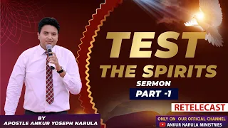 (PART-1) 'TEST THE SPIRITS' | RE-TELECAST | SERMON BY APOSTLE ANKUR YOSEPH NARULA