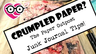 BE BRAVE! CRUMPLED PAPER IDEAS! for Junk Journals!!  The Paper Outpost!