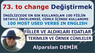 73. TO CHANGE - Fiili Detaylı İncelemesi, Edatlar, Terimler, Deyimler, Cümleler, Cümle Tercümeleri.