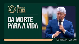 DA MORTE PARA A VIDA! | Rev. Hernandes Dias Lopes | Somente pela Graça | IPP