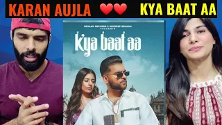 Kya Baat Aa : Karan Aujla (Official Video)   Reaction video | Latest Punjabi Songs