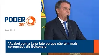 "Acabei com a Lava Jato porque não tem mais corrupção', diz Bolsonaro