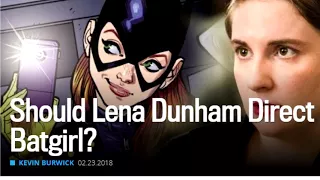 SHOULD LENA DUNHAM DIRECT BATGIRL!??!