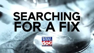 Opioid and Heroin Addiction Crisis in NC- "Searching for a Fix" - A WRAL Documentary