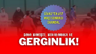 Sivas'ta U17 Maçı Sonrası Skandal Saha Karıştı, Kovalamaca ve Gerginlik!