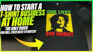 How To Start A T-Shirt Business At Home (The ONLY Video You Will Need To Watch)