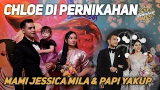 CHLOE DI PERNIKAHAN MAMI JESSICA MILA & PAPI YAKUP