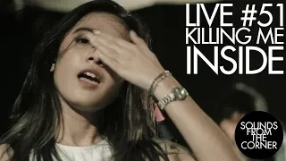 Sounds From The Corner : Live #51 Killing Me Inside