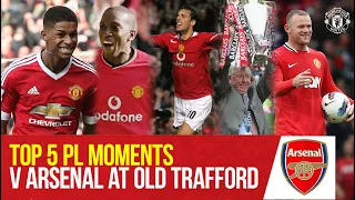 Top 5 Premier League Moments v Arsenal at Old Trafford | Manchester United