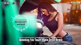 Watching You Tansel Aydın DeDe Remix