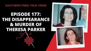 Episode 177: The Disappearance & Murder of Theresa Parker