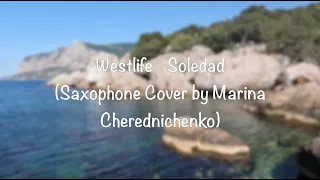 Westlife -  Soledad (Saxophone Cover by Marina Cherednichenko)