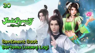 Jade Dynasty 30 Sentimental Saat Bertemu Lagi Dengan Lu Xueqi