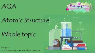 The Whole of AQA - ATOMIC STRUCTURE. GCSE 9-1 Physics or Combined Science Revision Topic 4 for P1