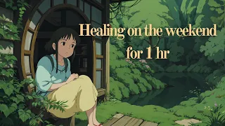 Healing on the weekend for 1 hr // Ghibli