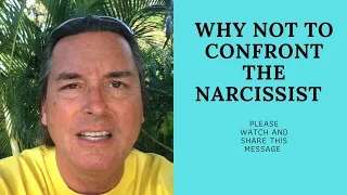 WHY NOT TO CONFRONT THE NARCISSIST (WATCH NOW)