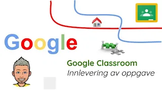 Google Classroom - innlevering av oppgave