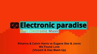 Rihanna & Calvin Harris vs Eugene Star & Jonvs - We Found Love (Vincent & Diaz Mash-Up)