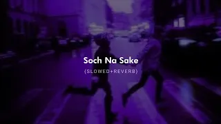 Soch Na Sake (Slowed + Reverb) - Amaal Mallik, Arijit Singh & Tulsi Kumar