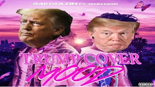 Mood -  Donald Trump Cover Parody - 24kGoldn ft. Iann Dior