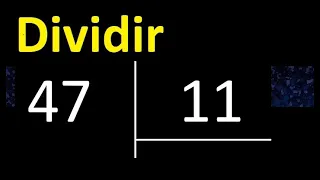 Dividir 47 entre 11 , division inexacta con resultado decimal  . Como se dividen 2 numeros