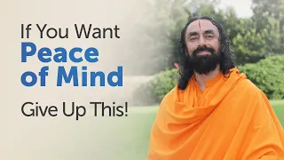 To Have Peace of Mind Forever - Give up this |  Swami Mukundananda