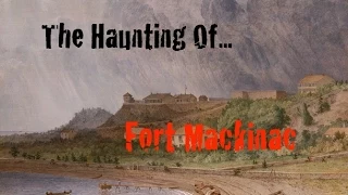 The Haunting With... Fort Mackinac