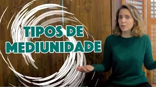 Tipos de mediunidade - Minha Nada Mole Encarnação