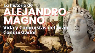 La historia de Alejandro Magno: Vida y Conquistas del Gran Conquistador