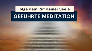 Geführte Meditation: Erfahre deine Seelenaufgabe | Reise in dein neues Leben |