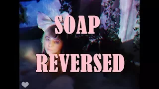 Melanie Martinez - Soap [REVERSED]