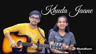 Khuda Jaane | Bachna Ae Haseeno | KK , Shilpa Rao | YRF | Cover by Prakhar X Ananya