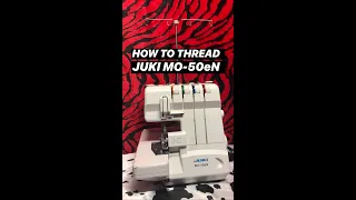 HOW TO THREAD THE JUKI MO-50eN