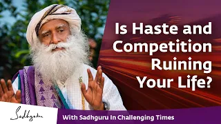 Is Haste and Competition Ruining Your Life? 🙏 With Sadhguru in Challenging Times - 26 Apr