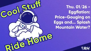 Thu. 01/26 - Eggflation: Price-Gouging on Eggs and... Splash Mountain Water?