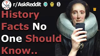 REVEALING History Facts You Shouldn't Know.. (r/Askreddit)