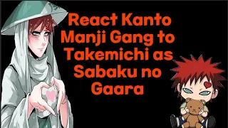 React Kanto Manji Gang to Takemichi as Gaara