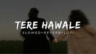 Tere Hawale || Arjit Singh, Shilpa Rao || Slowed+Reverb+Lofi