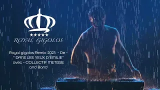 ROYAL GIGOLOS Remix 2023 - De - " DANS LES YEUX D’ÉMILIE“ avec - COLLECTIF METISSE and Band