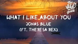 Jonas Blue - What I Like About You (Lyrics) ft. Theresa Rex