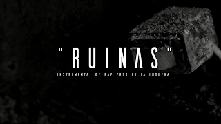 RUINAS - INSTRUMENTAL DE RAP USO LIBRE (PROD BY LA LOQUERA 2017)