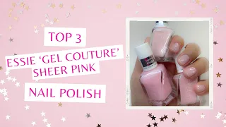 Top 3 Essie Gel Couture Sheer Pink Polishes