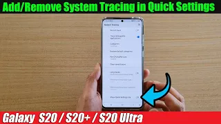 Galaxy S20/S20+: How to Add/Remove System Tracing in Quick Settings