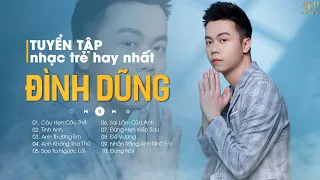 Tuyển Tập Những Bài Hát Hay Nhất Của Đình Dũng - Câu Hẹn Câu Thề, Tình Anh, Sai Lầm Của Anh,Đế Vương